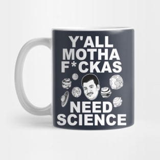 Y'all Mothafuckas Need Science - DeGrasse Tyson Tribute Mug